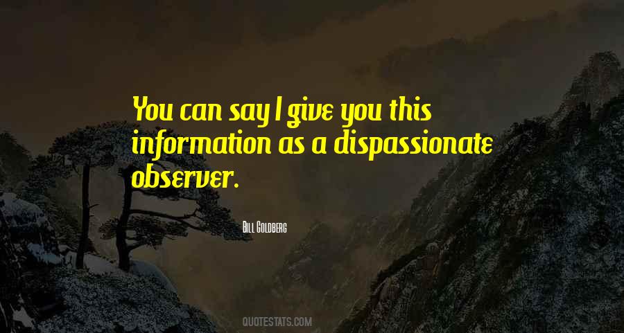 Quotes About Dispassionate #570879