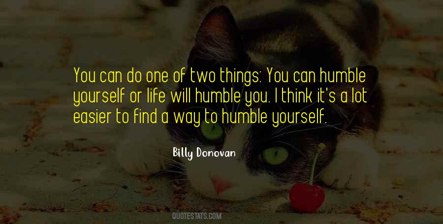 Life Will Humble You Quotes #1240256