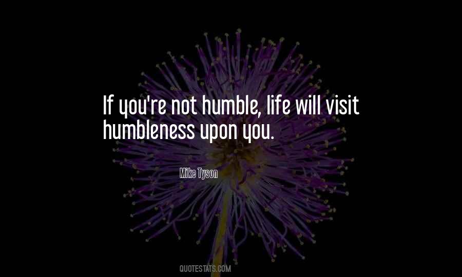 Life Will Humble You Quotes #1480303