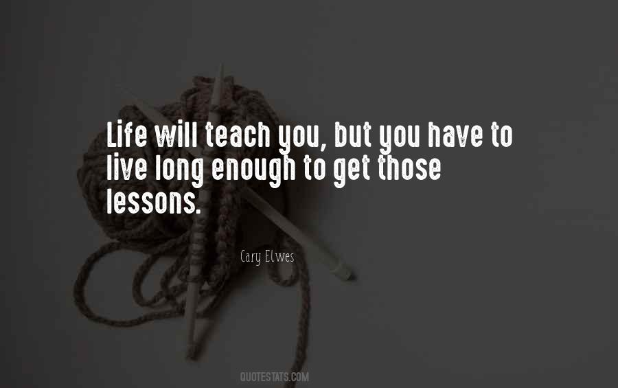 Life Will Teach You Quotes #926680