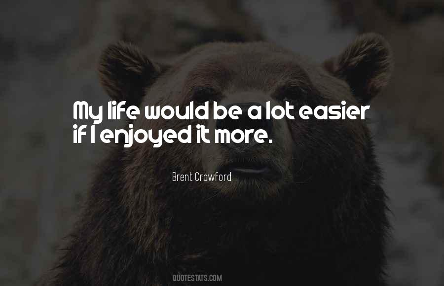 Life Would Be Easier Quotes #1464860