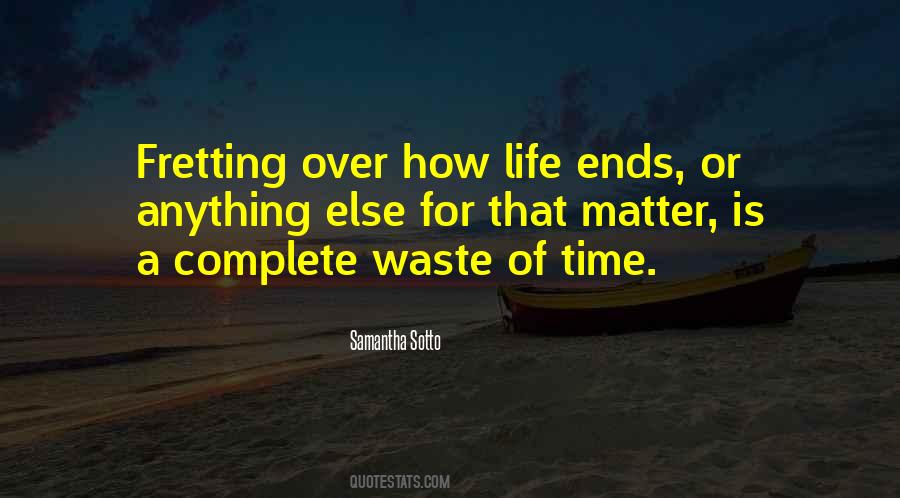 Life's A Waste Of Time Quotes #1511553