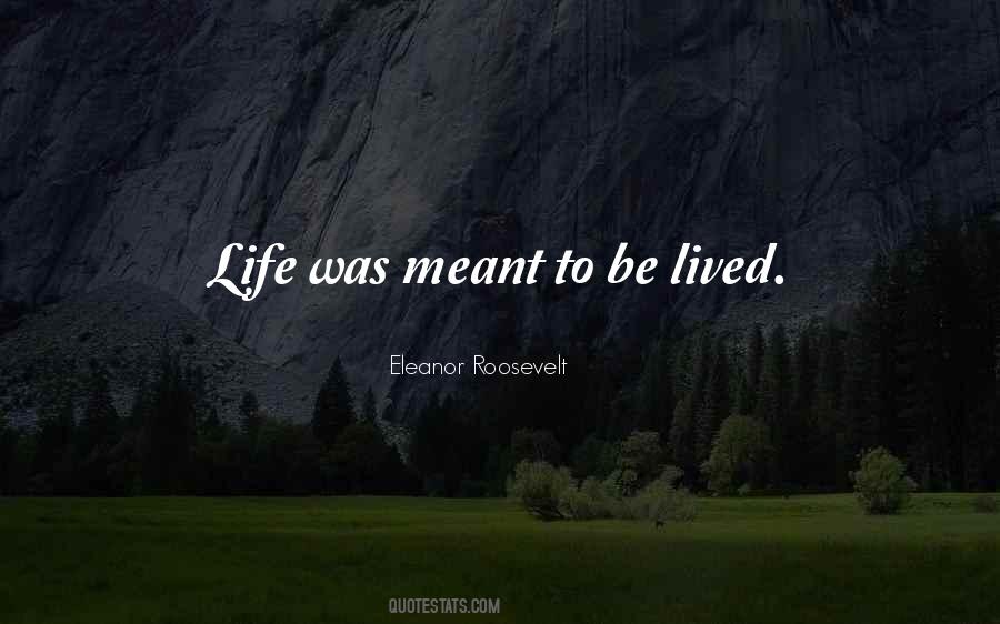 Life's Meant To Be Lived Quotes #146626