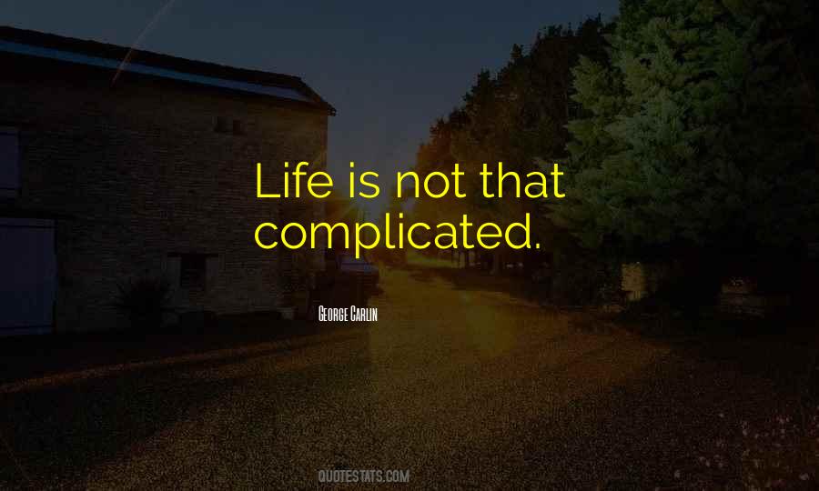 Life's Not Complicated Quotes #1261599