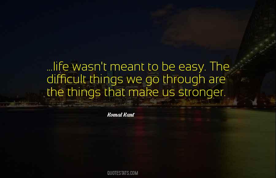 Life's Not Meant To Be Easy Quotes #357333