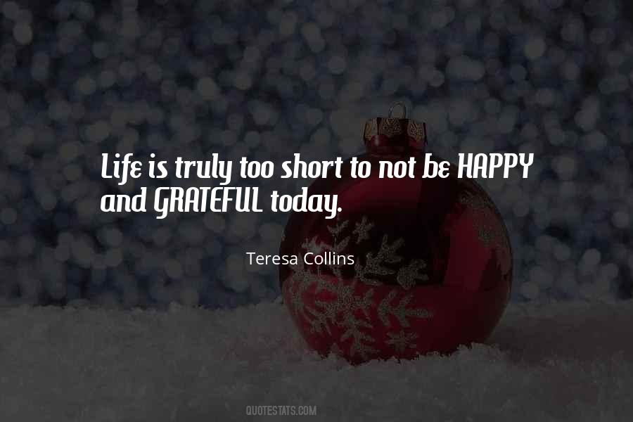 Life's Too Short Not To Be Happy Quotes #1746512