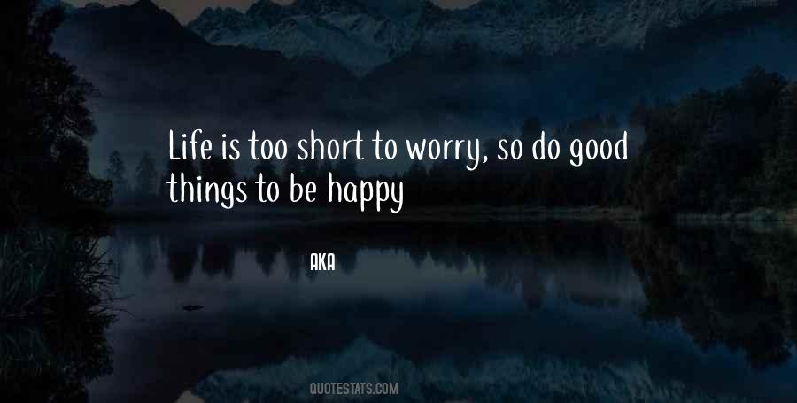 Life's Too Short Not To Be Happy Quotes #43710