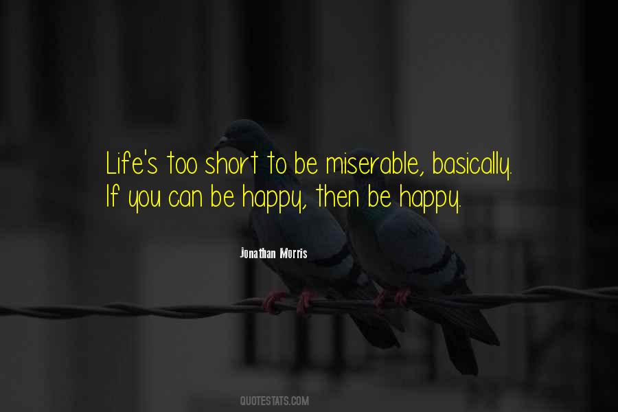 Life's Too Short Not To Be Happy Quotes #631623