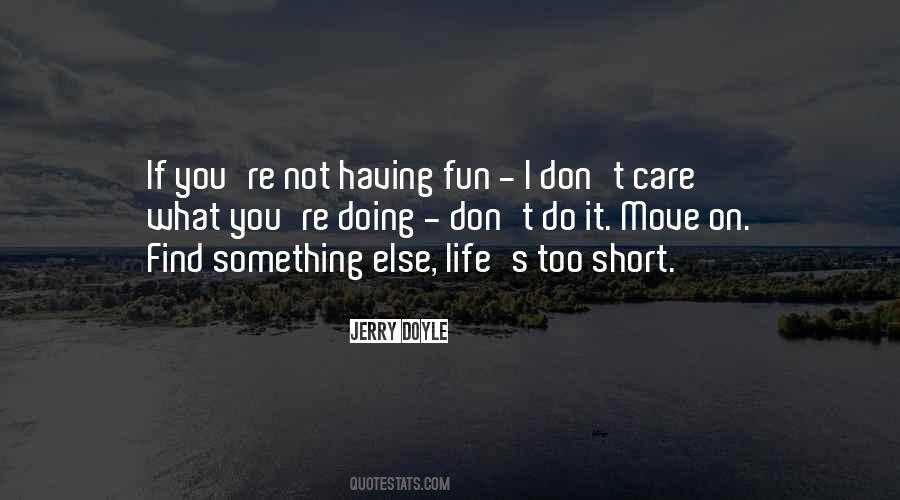Life's Too Short To Care Quotes #40031