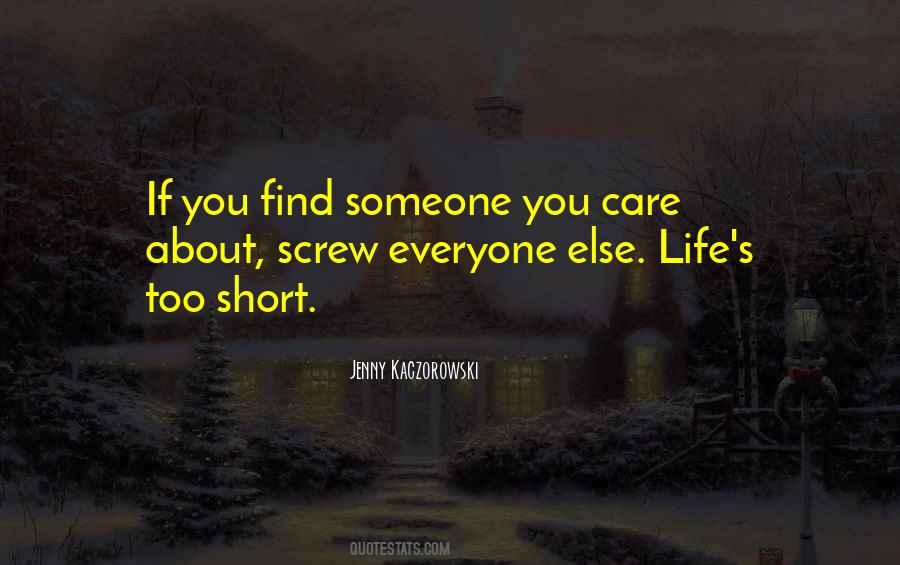 Life's Too Short To Care Quotes #711318