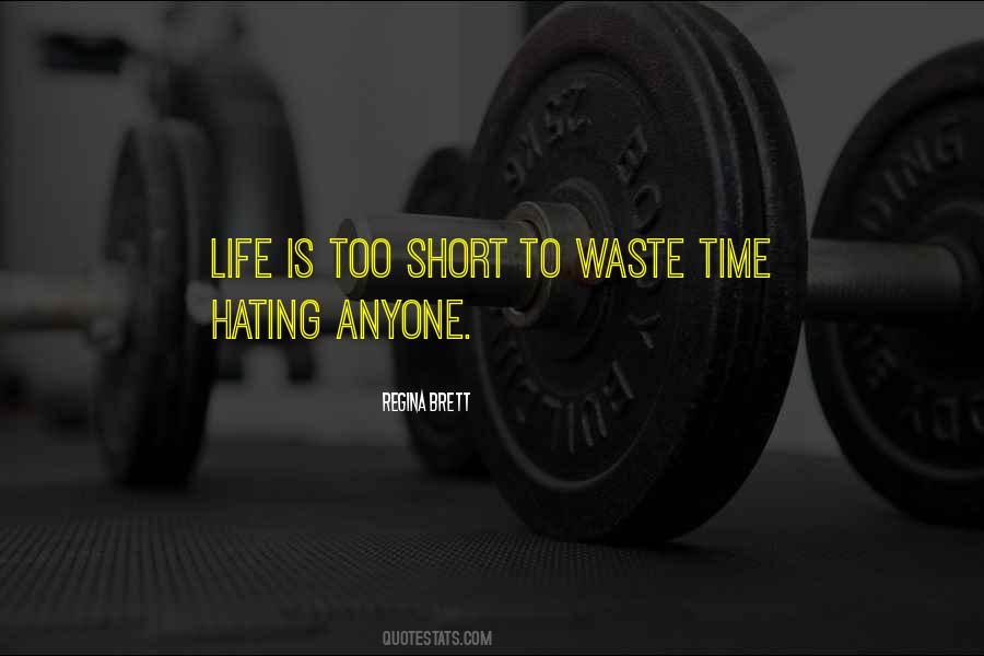 Life's Too Short To Hate Someone Quotes #647620