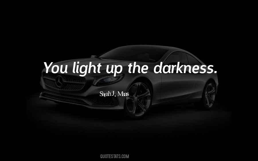 Light Up Darkness Quotes #433910