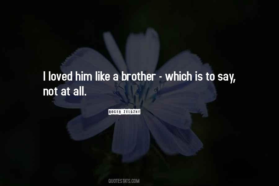 Like A Brother Quotes #815159