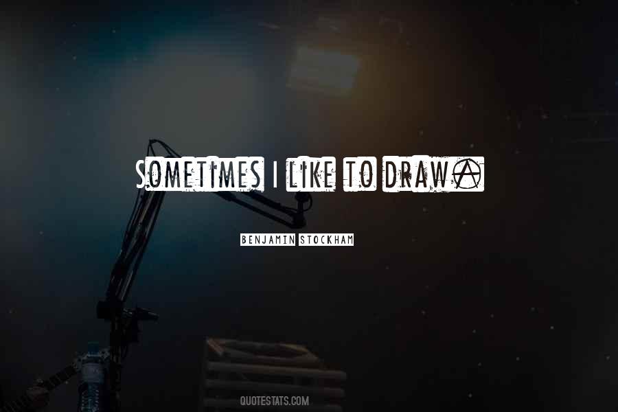 Like To Draw Quotes #1421289