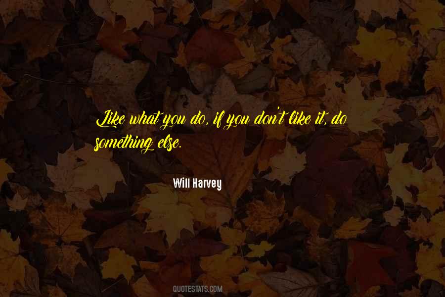 Like What You Do Quotes #525740