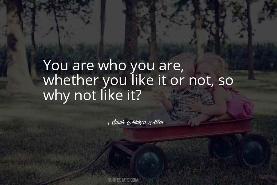 Like Who You Are Quotes #101987