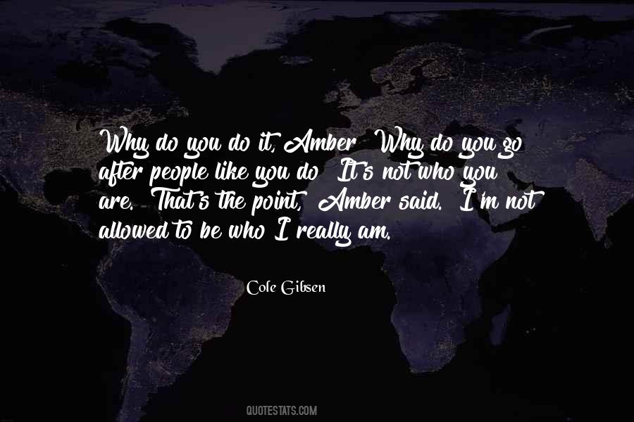 Like Who You Are Quotes #108627