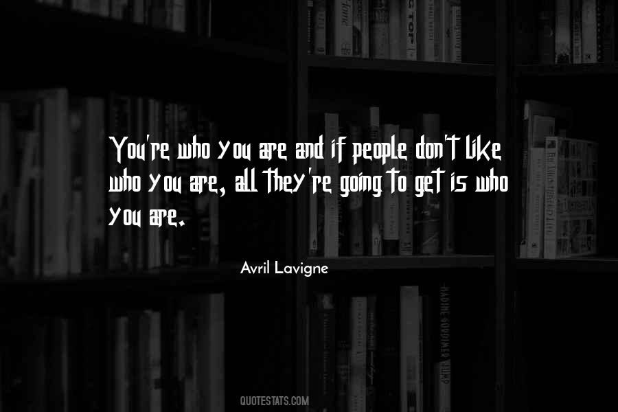 Like Who You Are Quotes #1605573