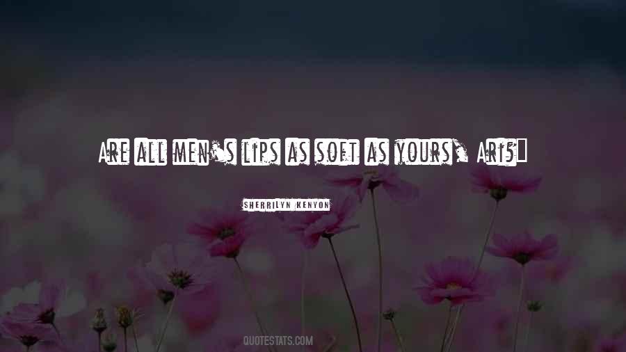 Lips So Soft Quotes #41611