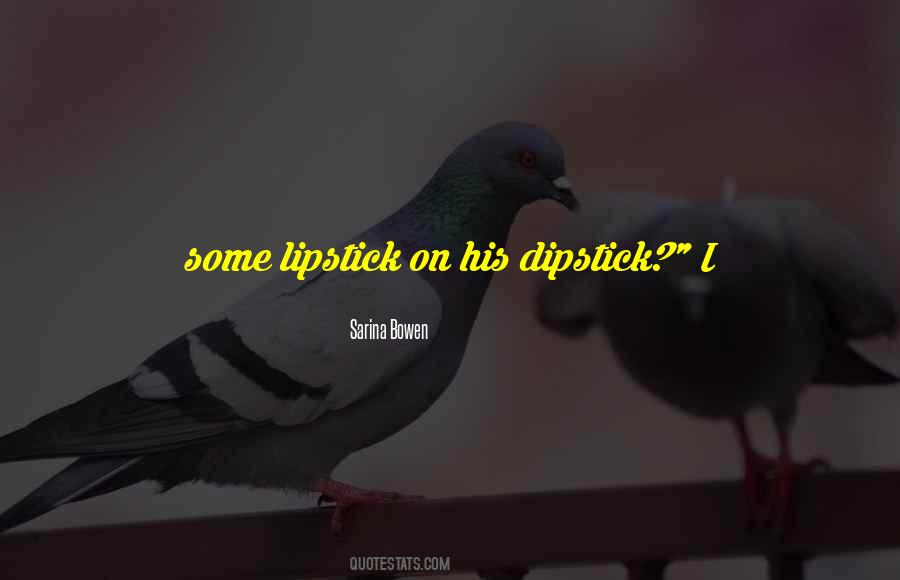 Lipstick Dipstick Quotes #1281579