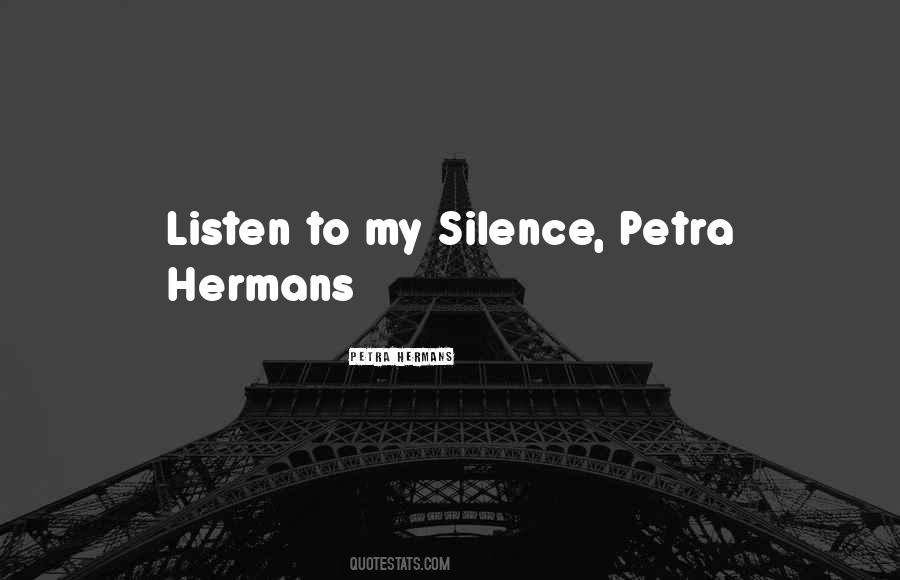 Listen To Silence Quotes #642153