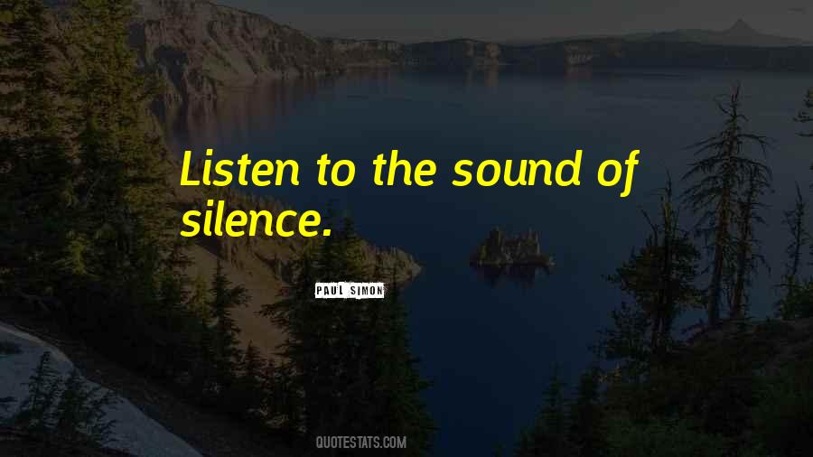 Listen To The Sound Of Silence Quotes #846579