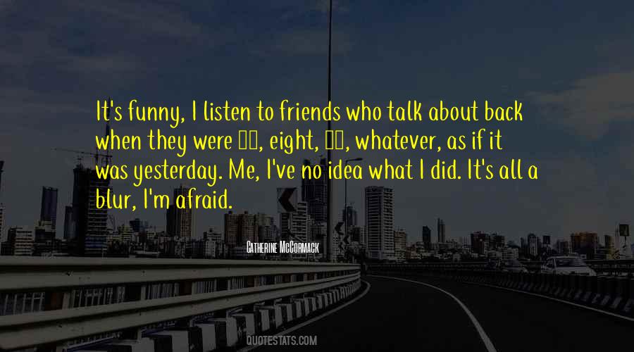 Listen To Your Friends Quotes #1134374