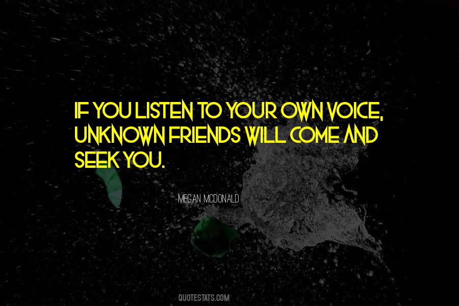 Listen To Your Friends Quotes #1155446