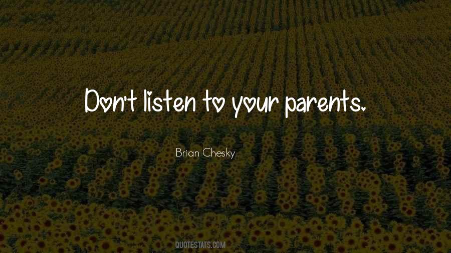 Listen To Your Parents Quotes #916585