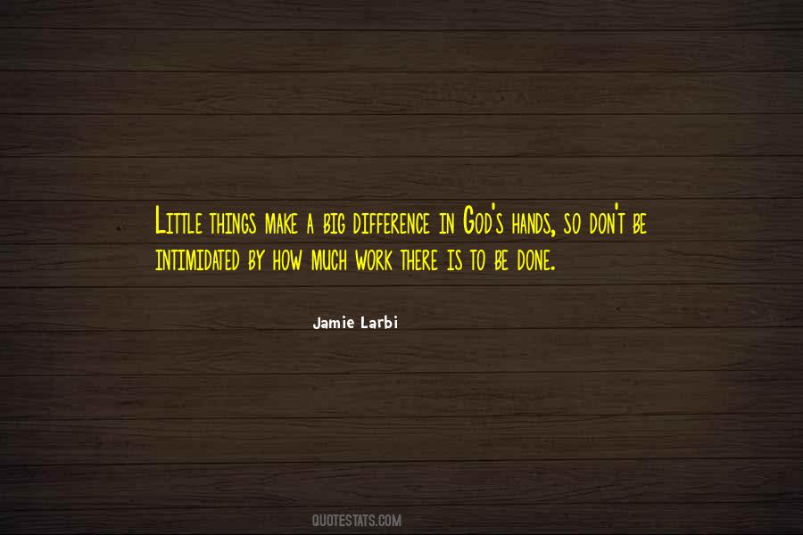 Little Things Make The Difference Quotes #587762