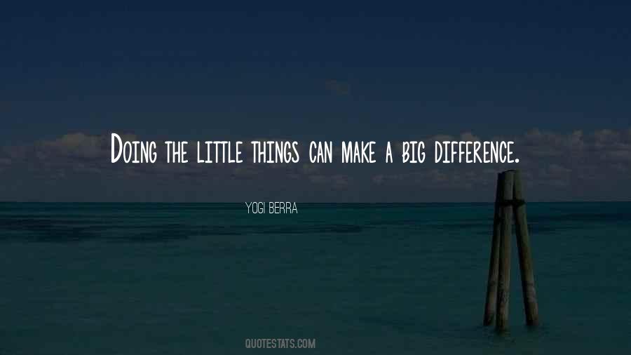 Little Things Make The Difference Quotes #637601