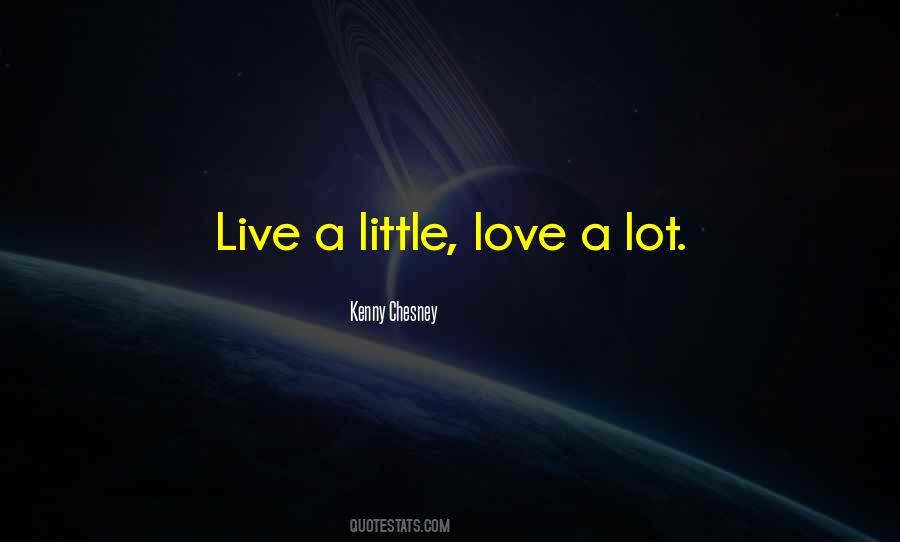 Live A Little Love A Lot Quotes #1528498