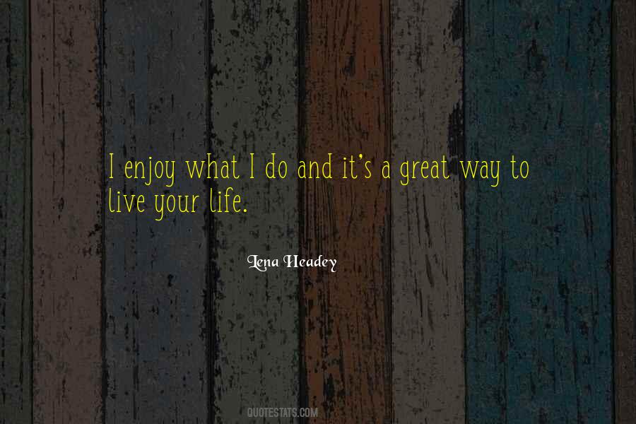 Live And Enjoy Life Quotes #1035663