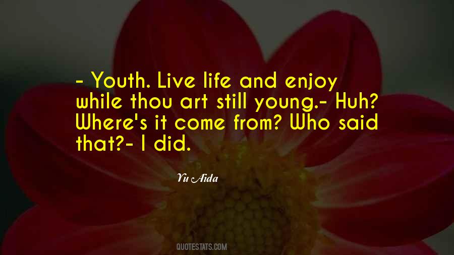 Live And Enjoy Life Quotes #988219