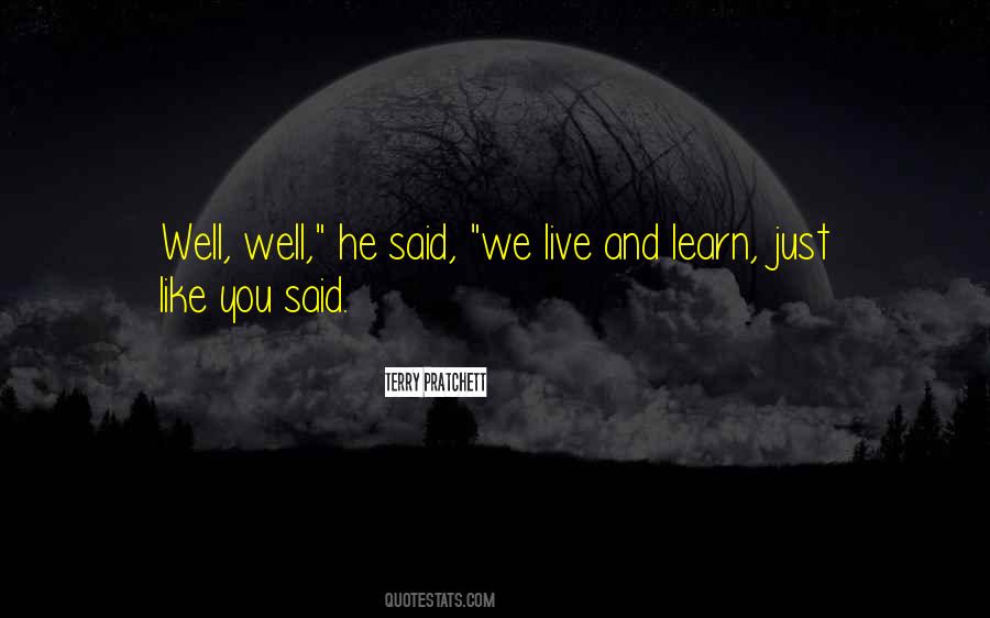 Live And You Learn Quotes #258564