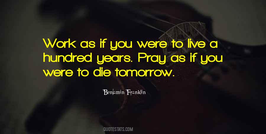 Live As You'll Die Tomorrow Quotes #1348558