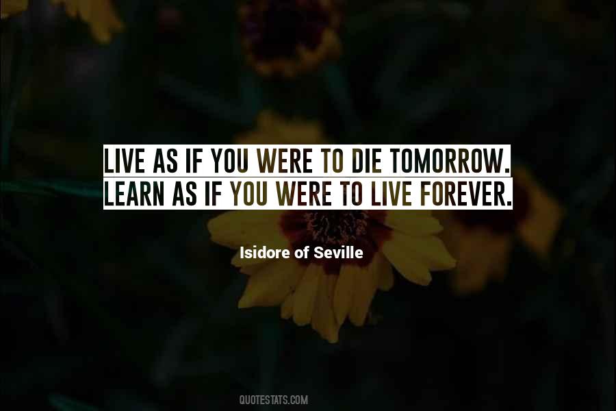 Live As You'll Die Tomorrow Quotes #753229