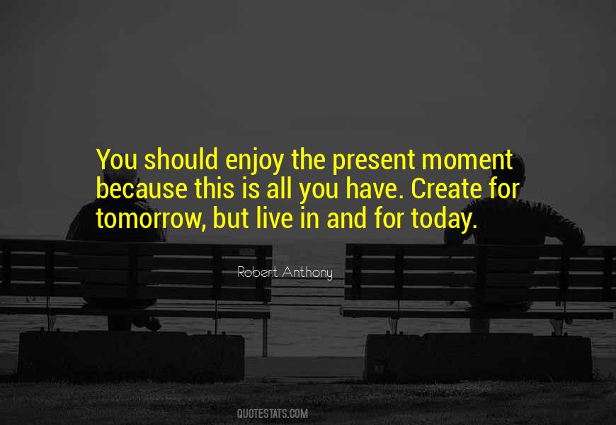 Live For The Present Moment Quotes #1282689