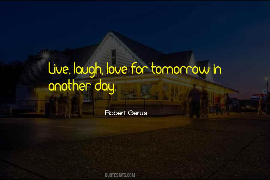 Live For Tomorrow Quotes #1126235