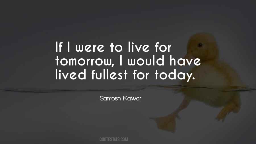 Live For Tomorrow Quotes #1195012