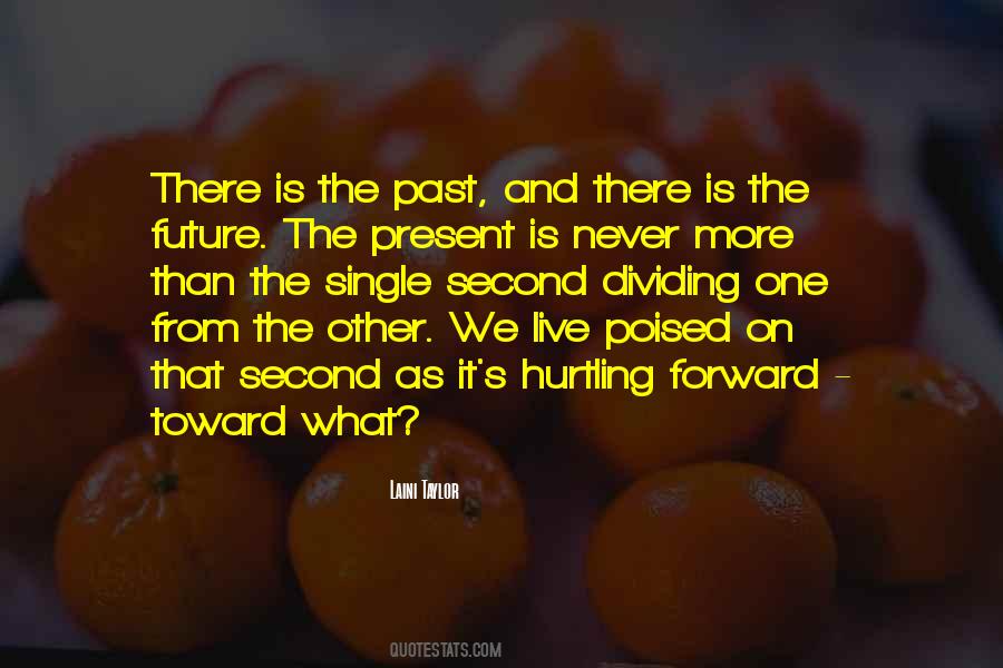 Live In The Future Not The Past Quotes #229487