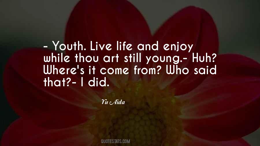 Live Life And Enjoy Quotes #988219