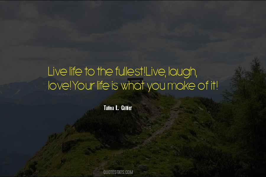 Live Life To The Fullest Love Quotes #1729436