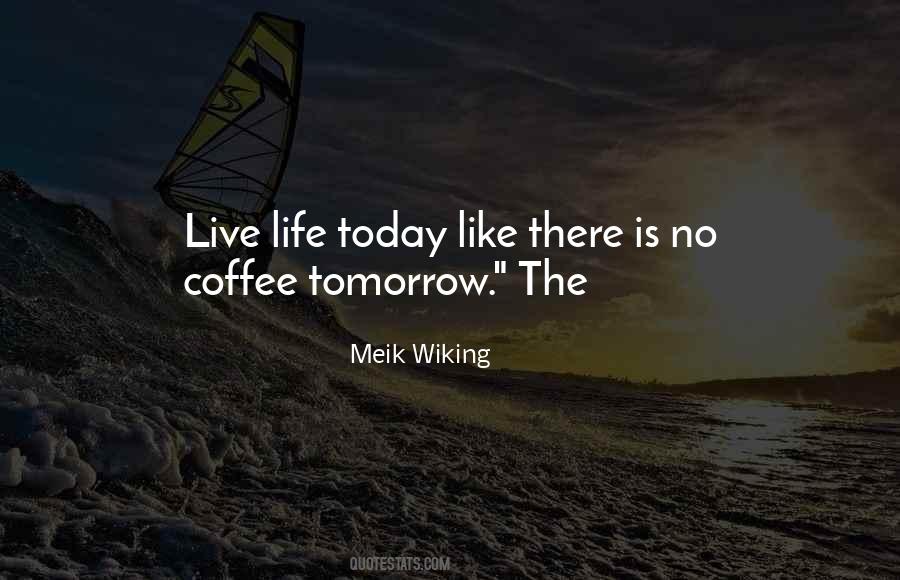 Live Like Theres No Tomorrow Quotes #836398
