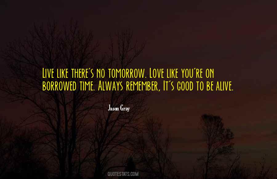 Live Like Theres No Tomorrow Quotes #896691