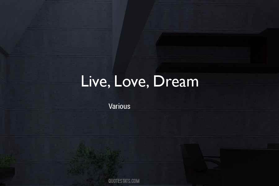 Live Love Dream Quotes #1346130