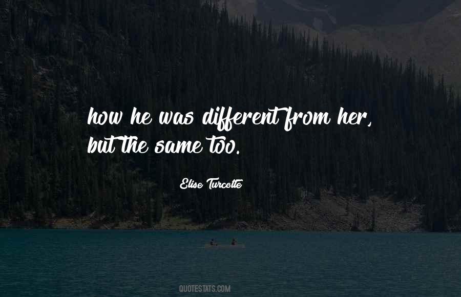 Quotes About Different But The Same #241855