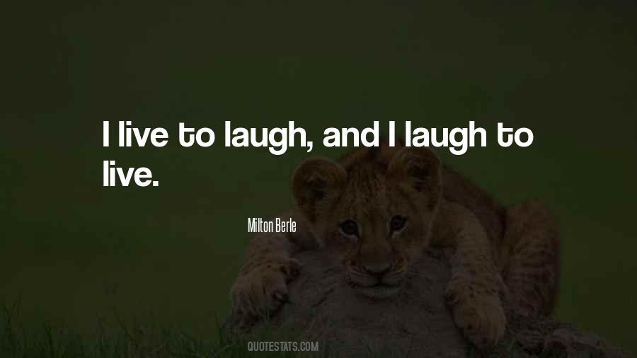 Live To Laugh Quotes #1223119