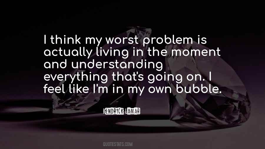 Living In Bubble Quotes #999526
