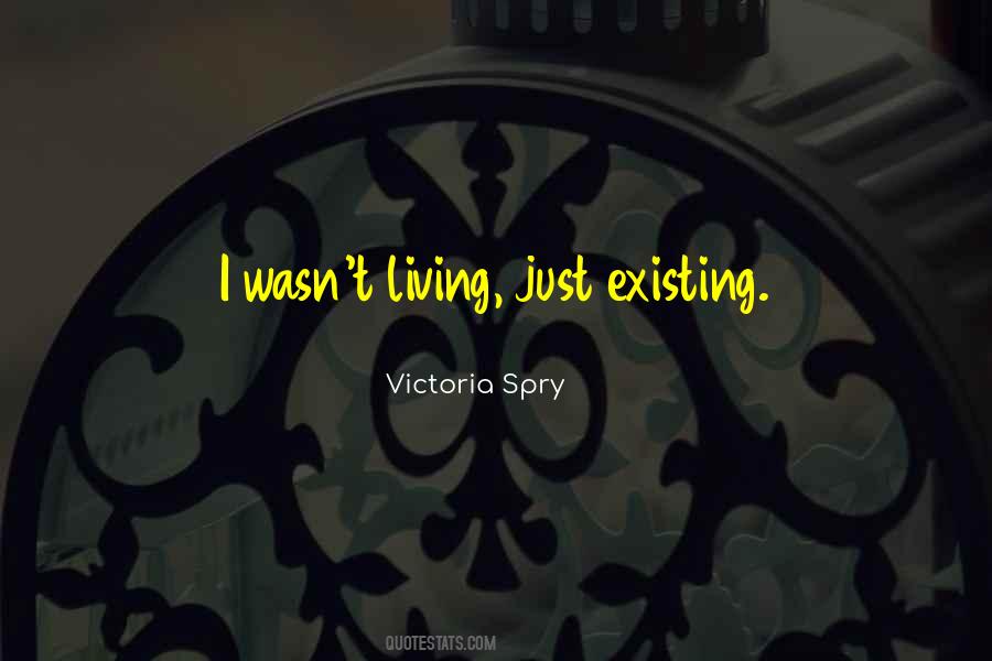 Living Not Existing Quotes #1438881